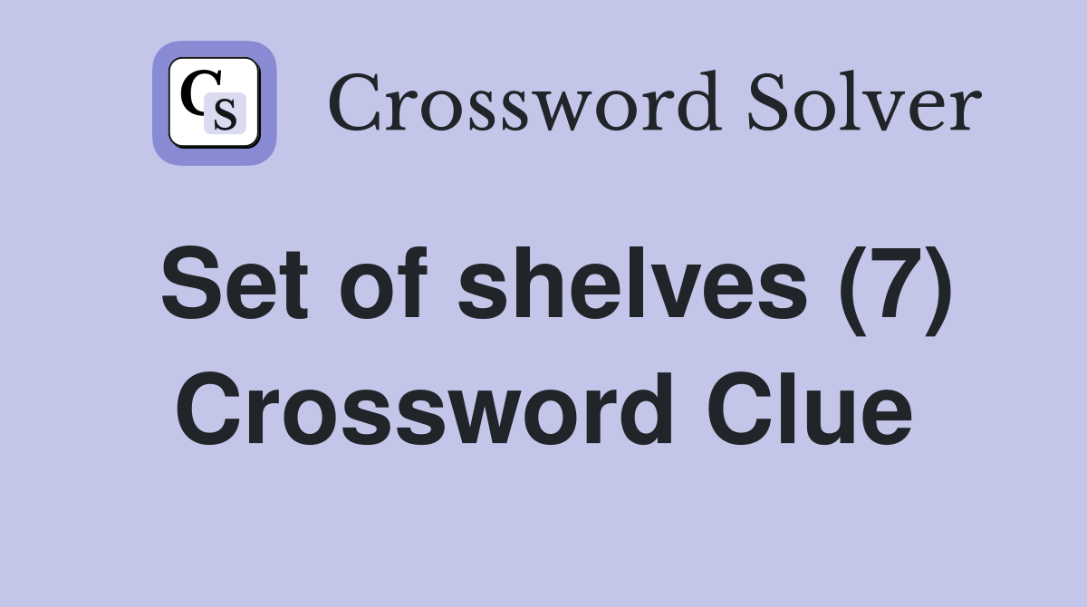 Set of shelves (7) Crossword Clue
