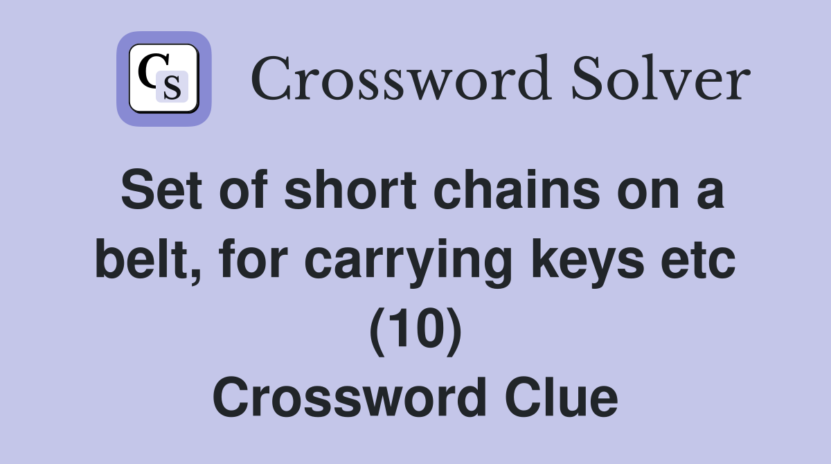 Set of short chains on a belt, for carrying keys etc (10) Crossword Clue