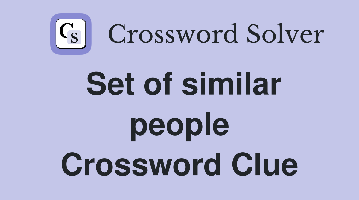 Set of similar people Crossword Clue