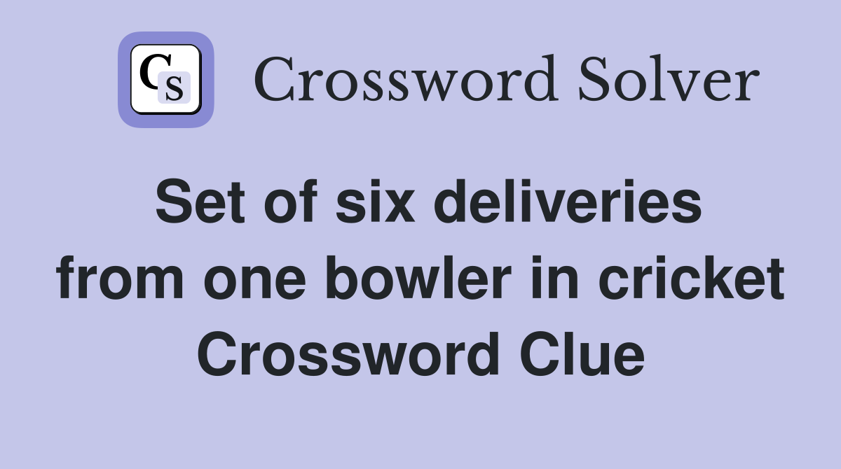 Set of six deliveries from one bowler in cricket Crossword Clue