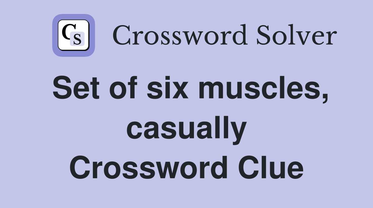 Set of six muscles, casually Crossword Clue