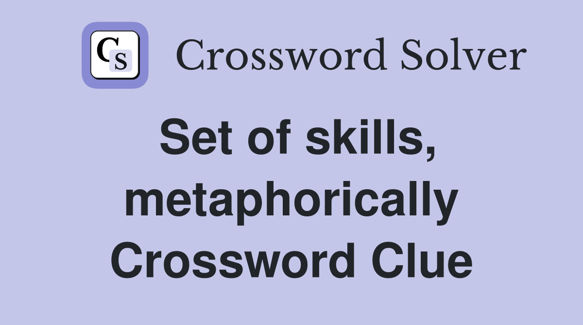 Set of skills, metaphorically Crossword Clue