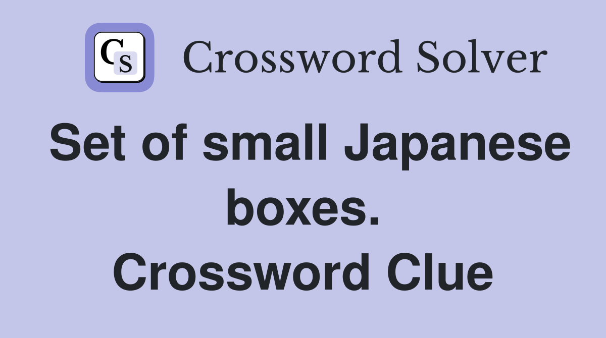 Set of small Japanese boxes. Crossword Clue