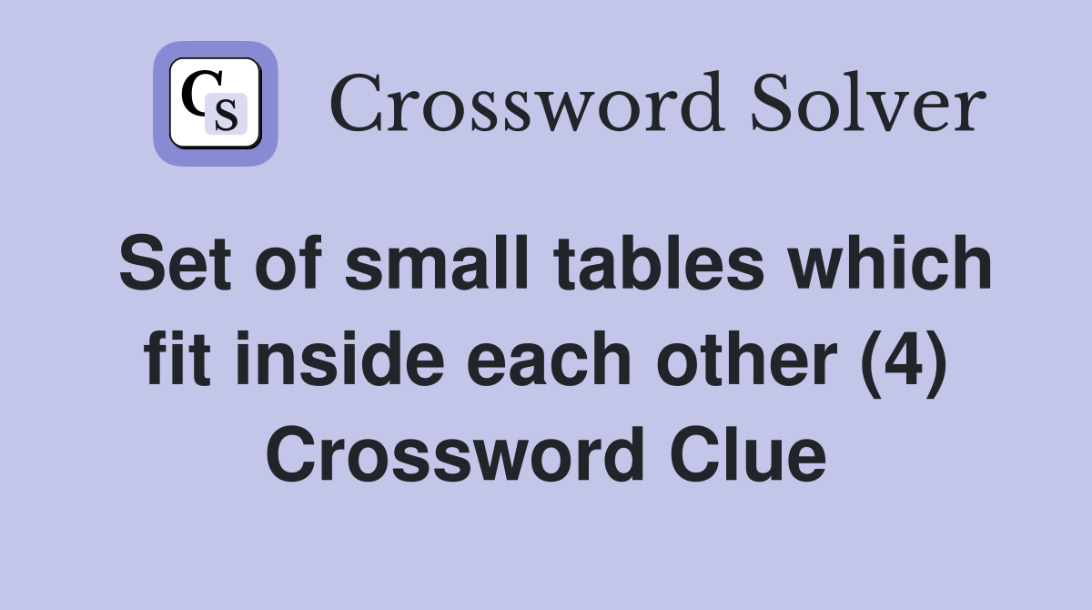 Set of small tables which fit inside each other (4) Crossword Clue