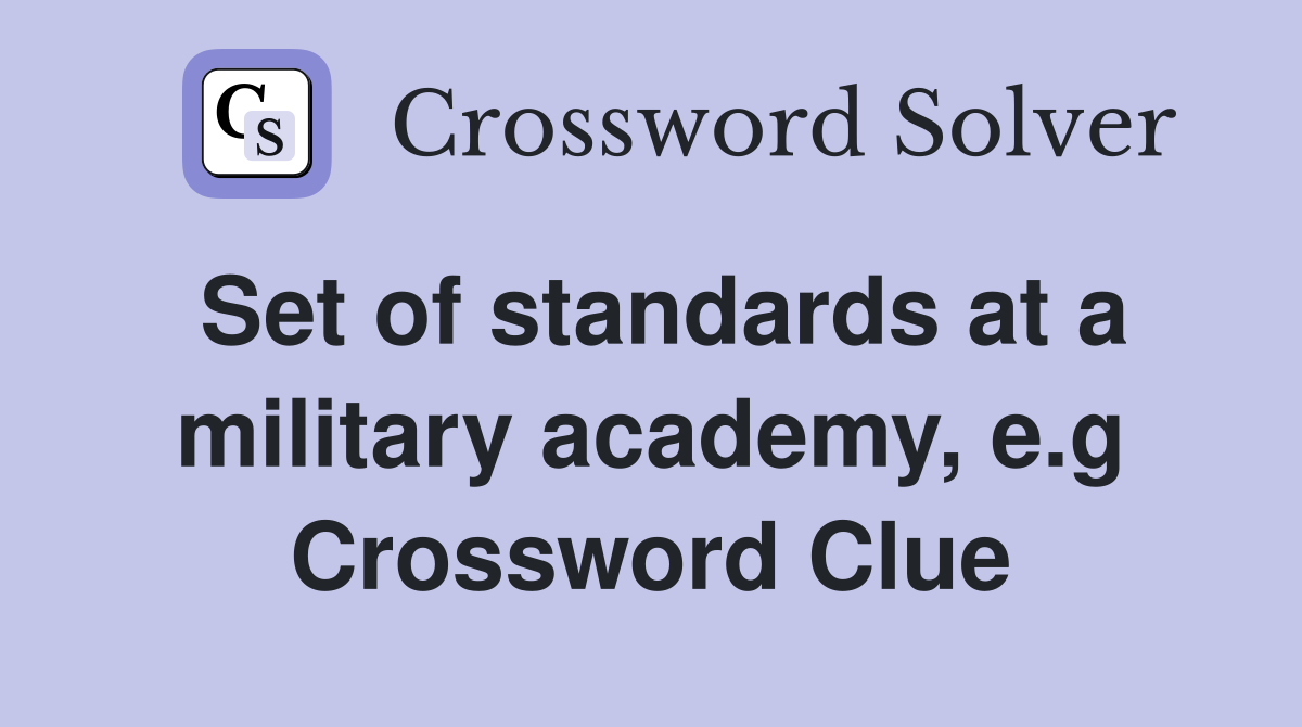 Set of standards at a military academy e g Crossword Clue Answers Set of standards at a military academy e g Crossword Clue Answers