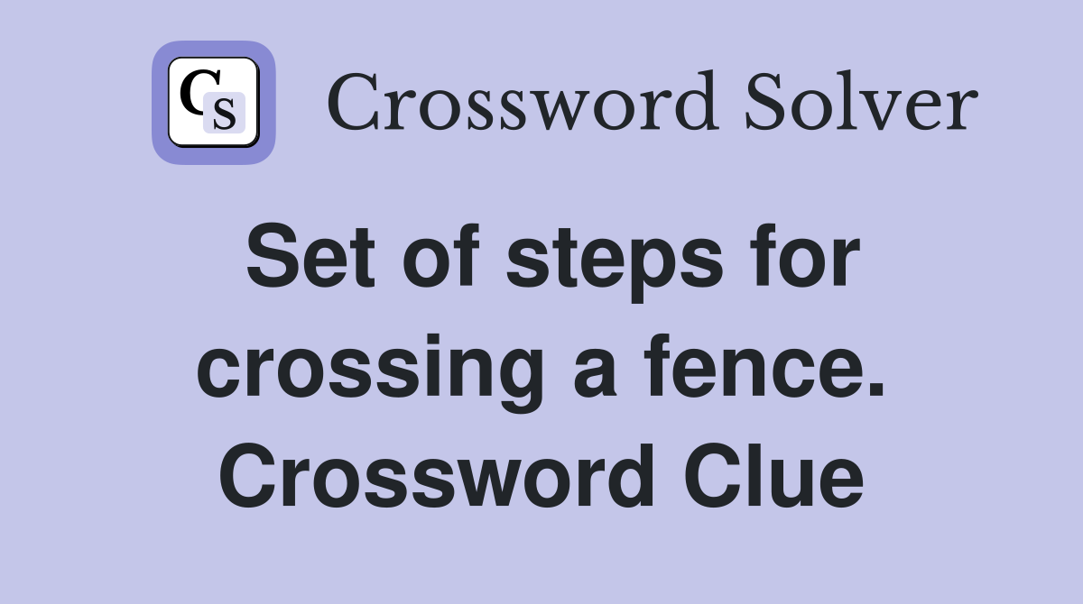 Set of steps for crossing a fence. Crossword Clue