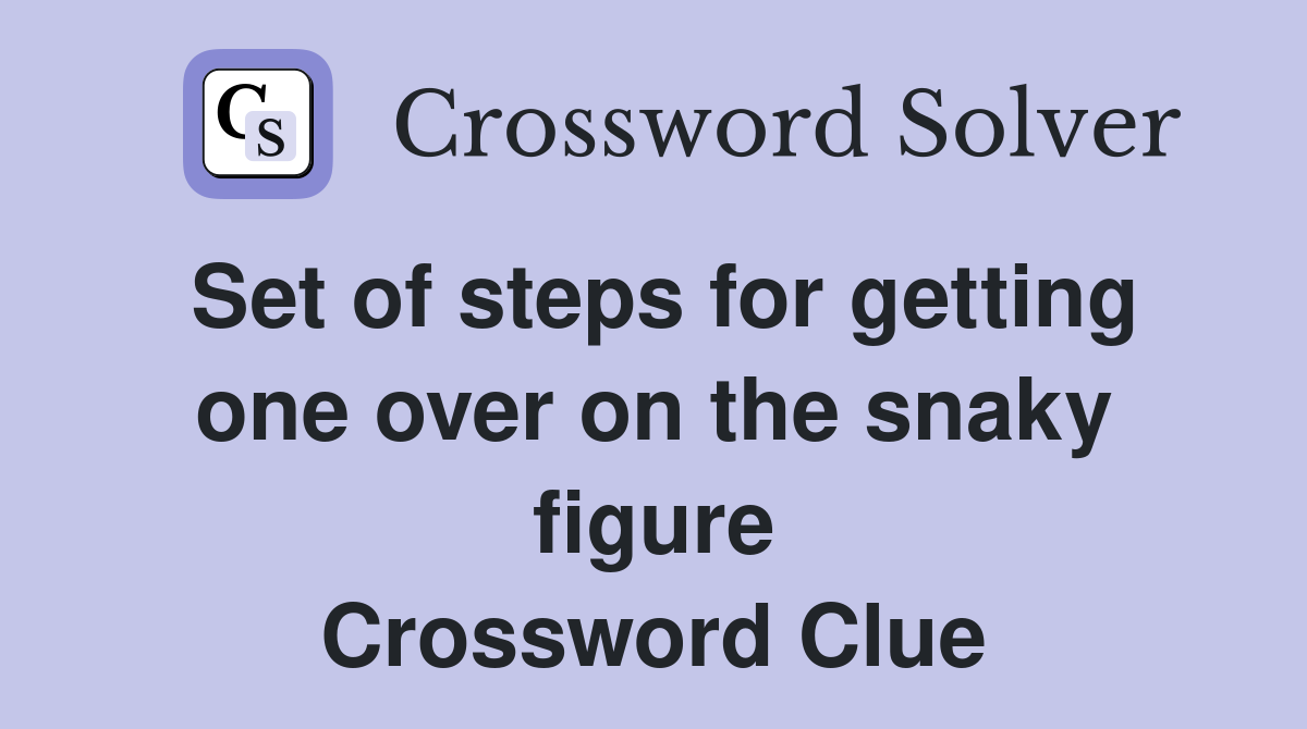 Set of steps for getting one over on the snaky figure Crossword Clue