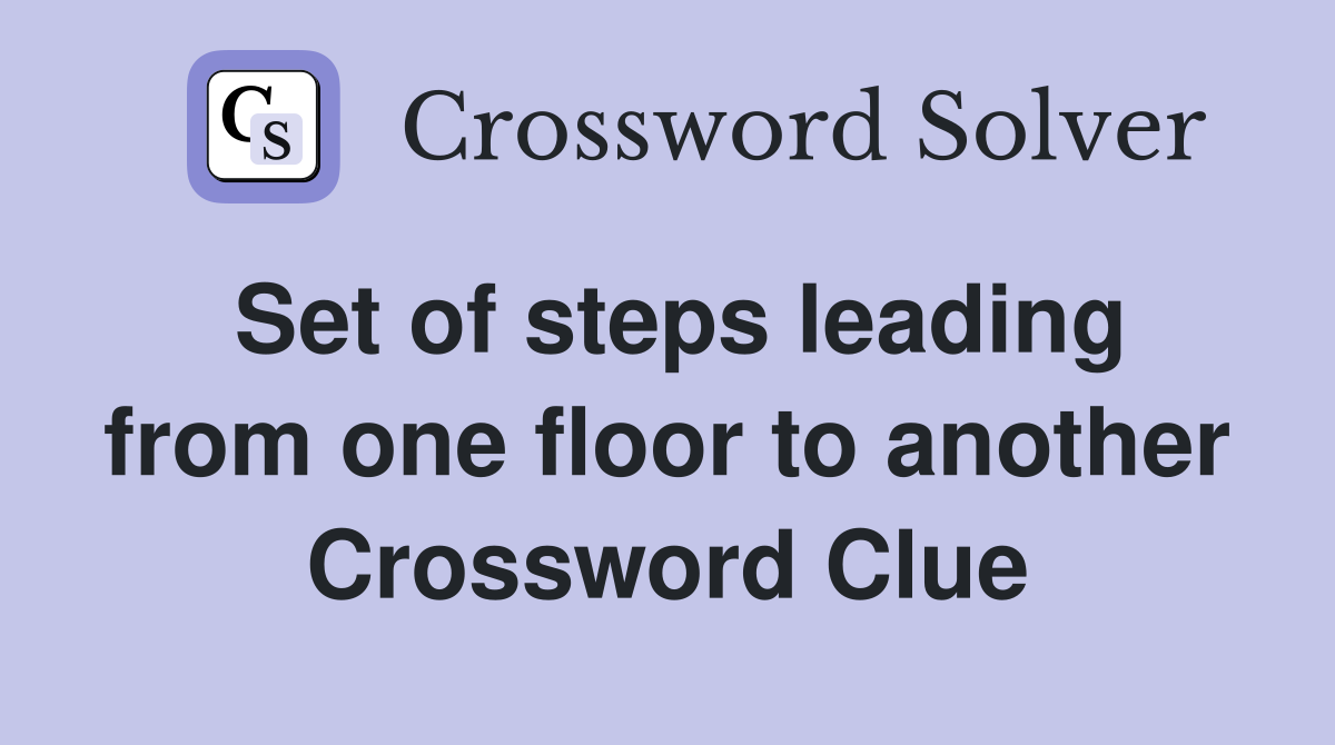 Set of steps leading from one floor to another Crossword Clue
