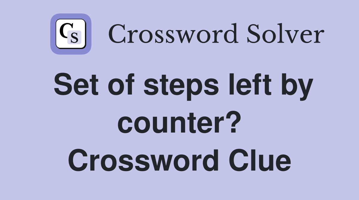 Set of steps left by counter? Crossword Clue