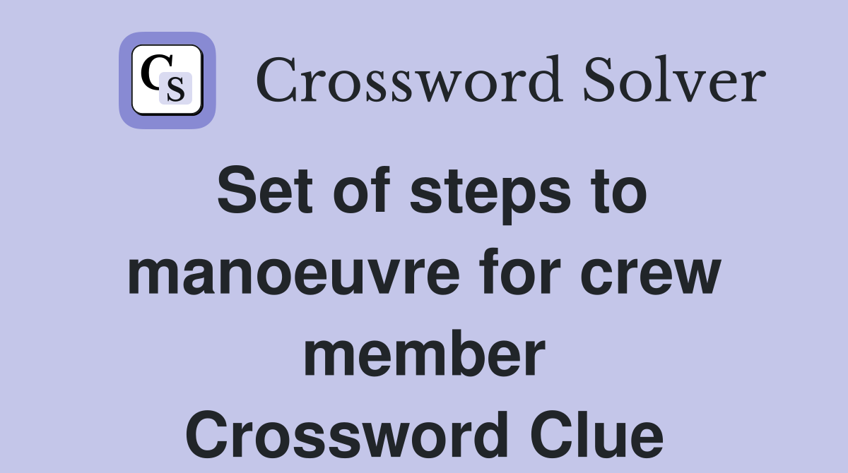Set of steps to manoeuvre for crew member Crossword Clue