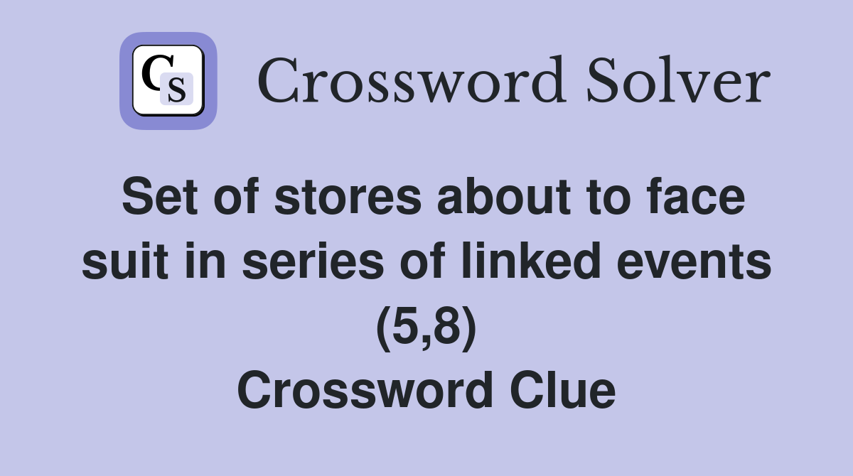 Set of stores about to face suit in series of linked events (5,8) Crossword Clue