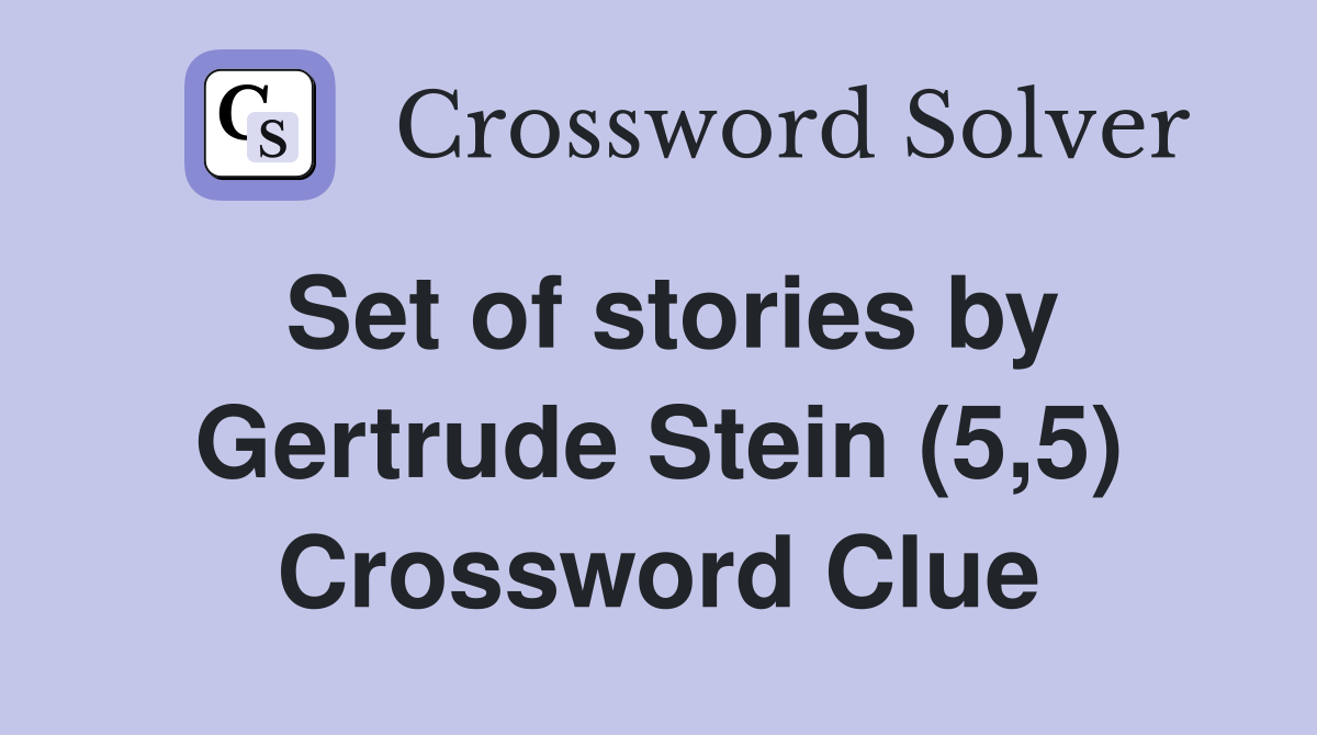 Set of stories by Gertrude Stein (5,5) Crossword Clue