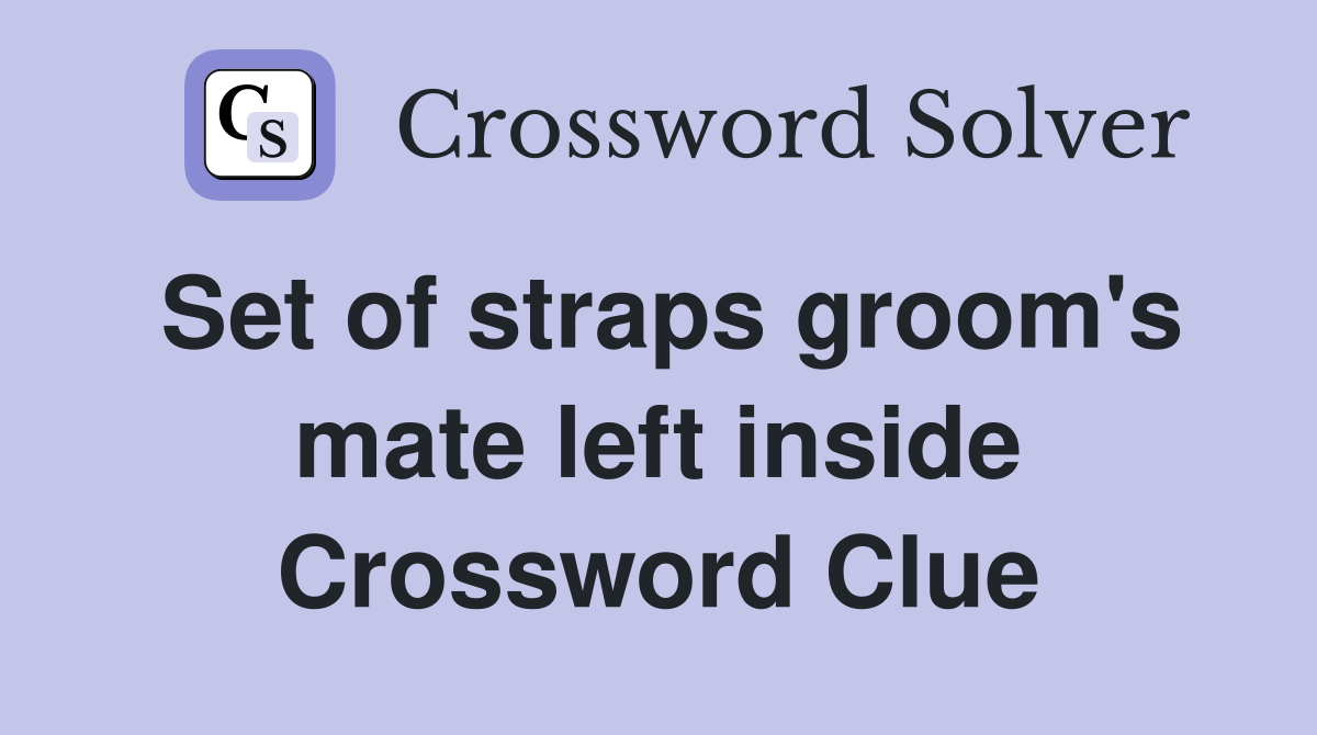 Set of straps groom's mate left inside Crossword Clue