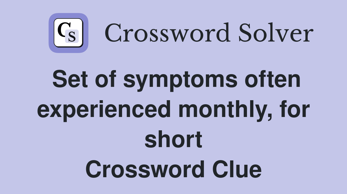 Set of symptoms often experienced monthly, for short Crossword Clue