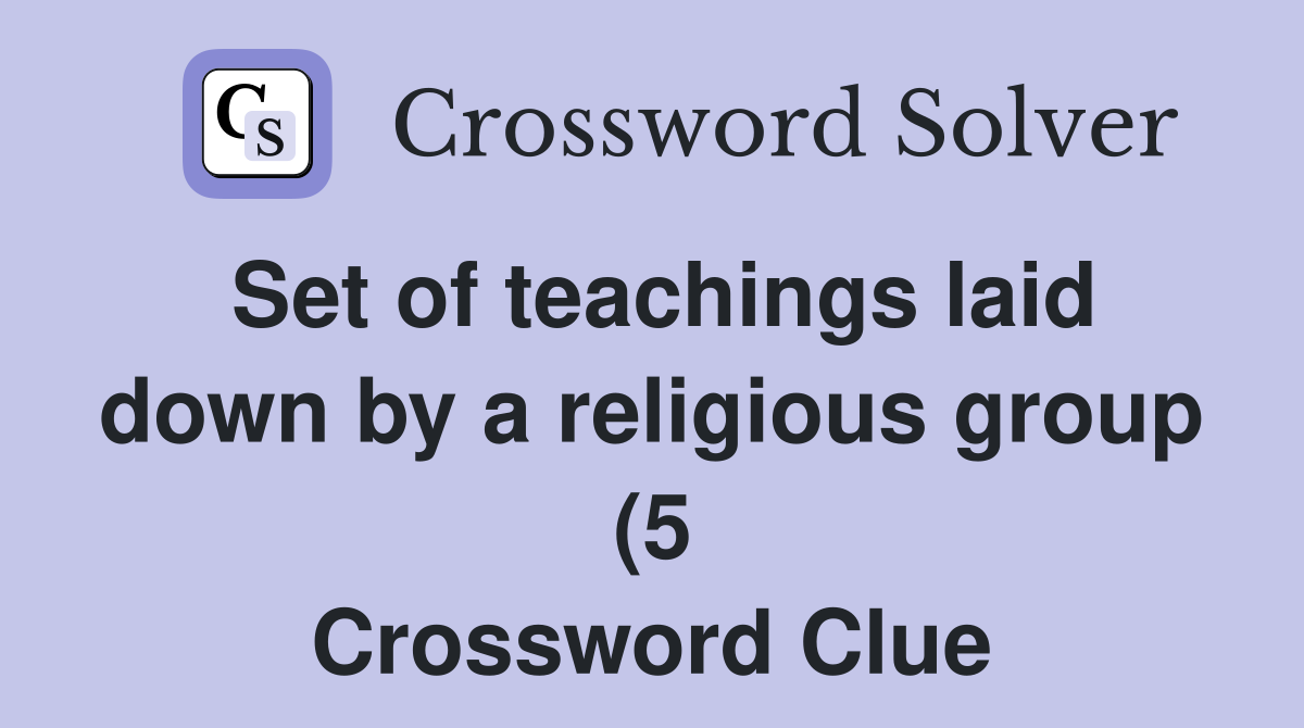 Set of teachings laid down by a religious group (5) Crossword Clue Set of teachings laid down by a religious group (5) Crossword Clue