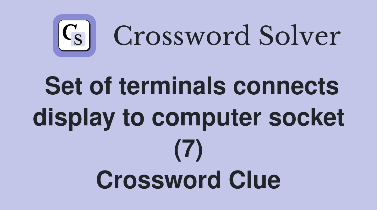 Set of terminals connects display to computer socket (7) Crossword Clue