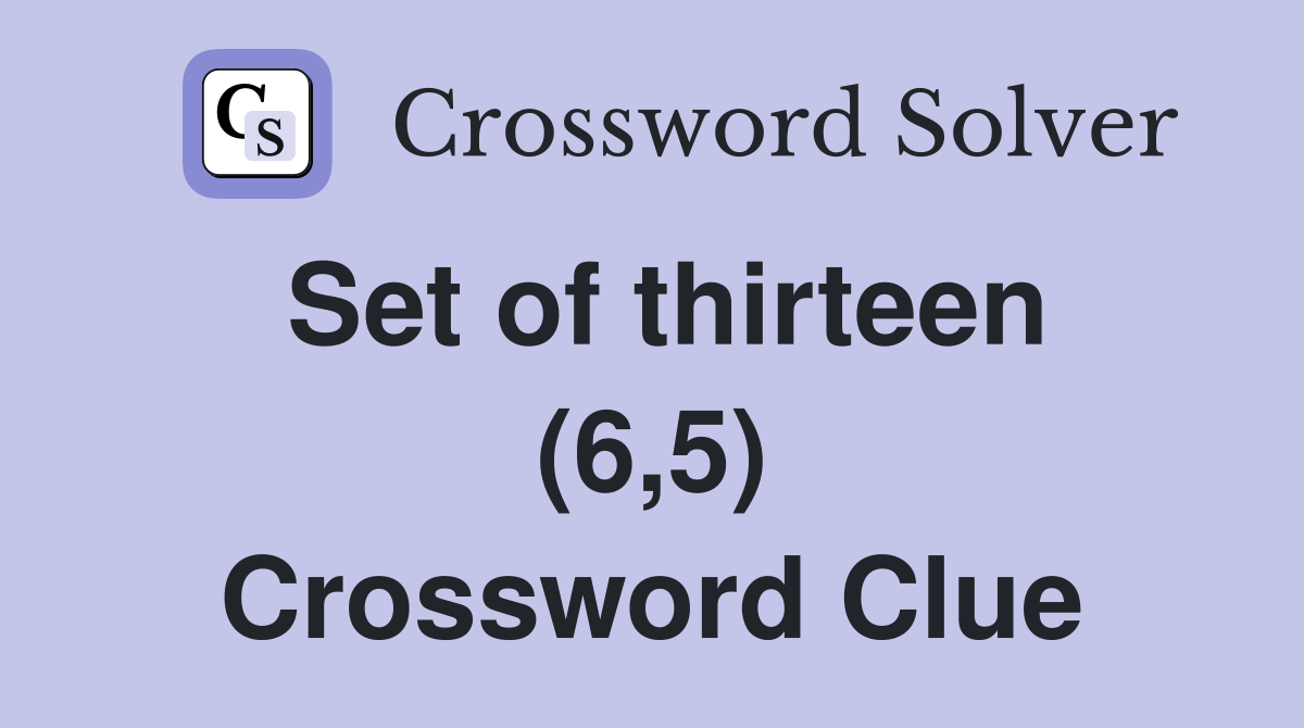 Set of thirteen (6,5) Crossword Clue