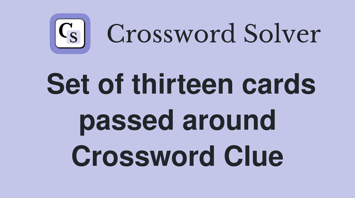 Set of thirteen cards passed around Crossword Clue