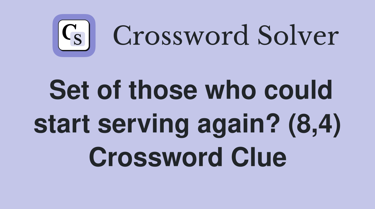 Set of those who could start serving again? (8,4) Crossword Clue