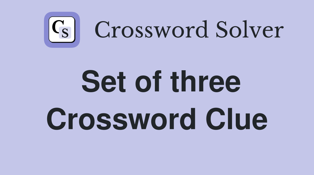Set of three Crossword Clue