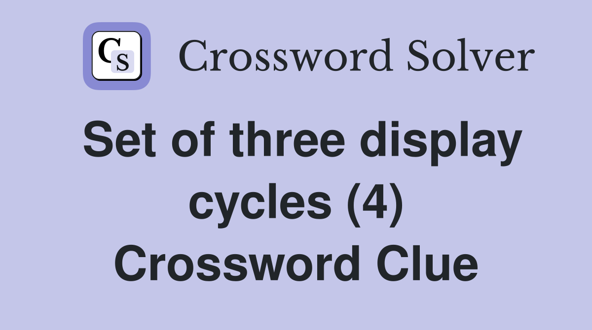 Set of three display cycles (4) Crossword Clue