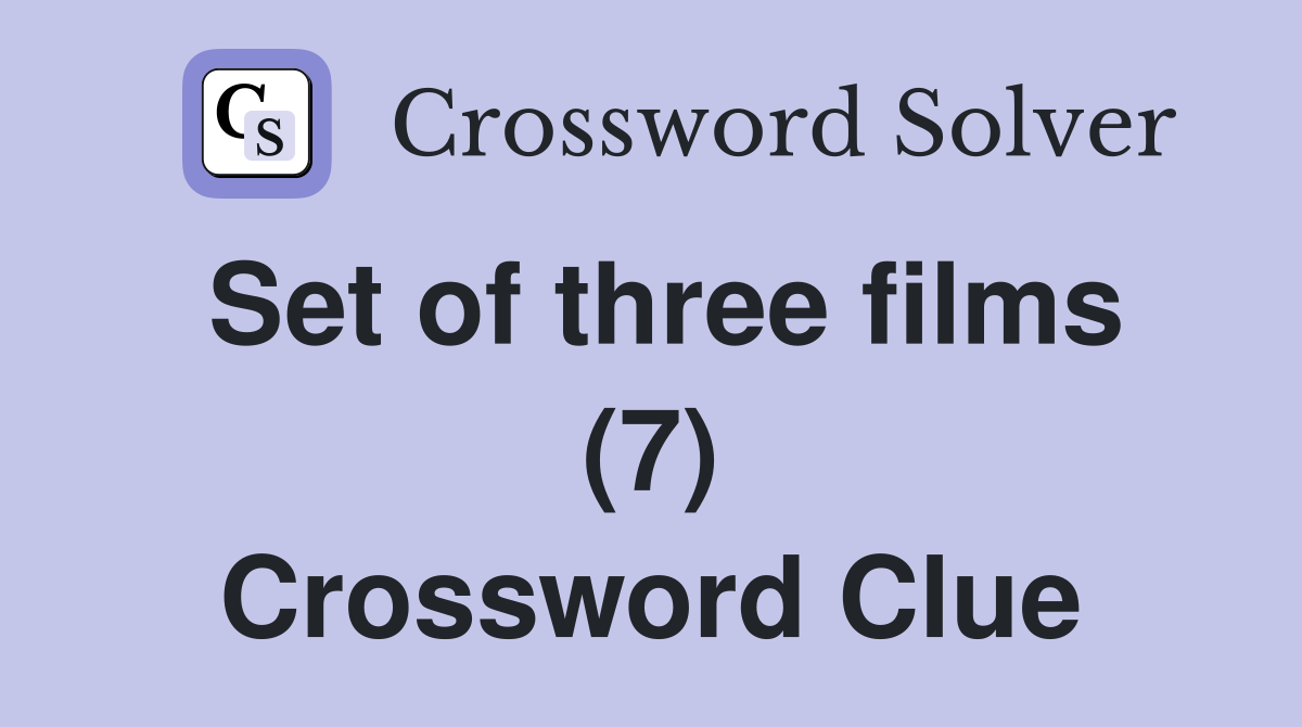 Set of three films (7) Crossword Clue
