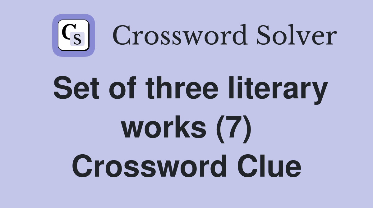 Set of three literary works (7) Crossword Clue