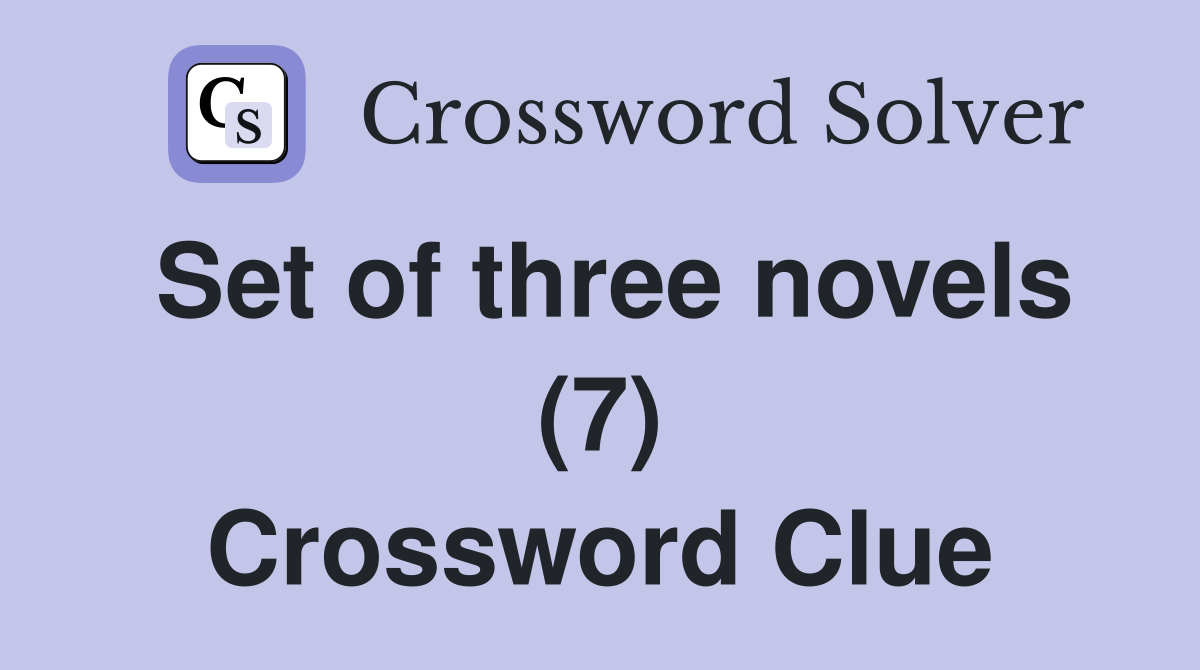 Set of three novels (7) Crossword Clue
