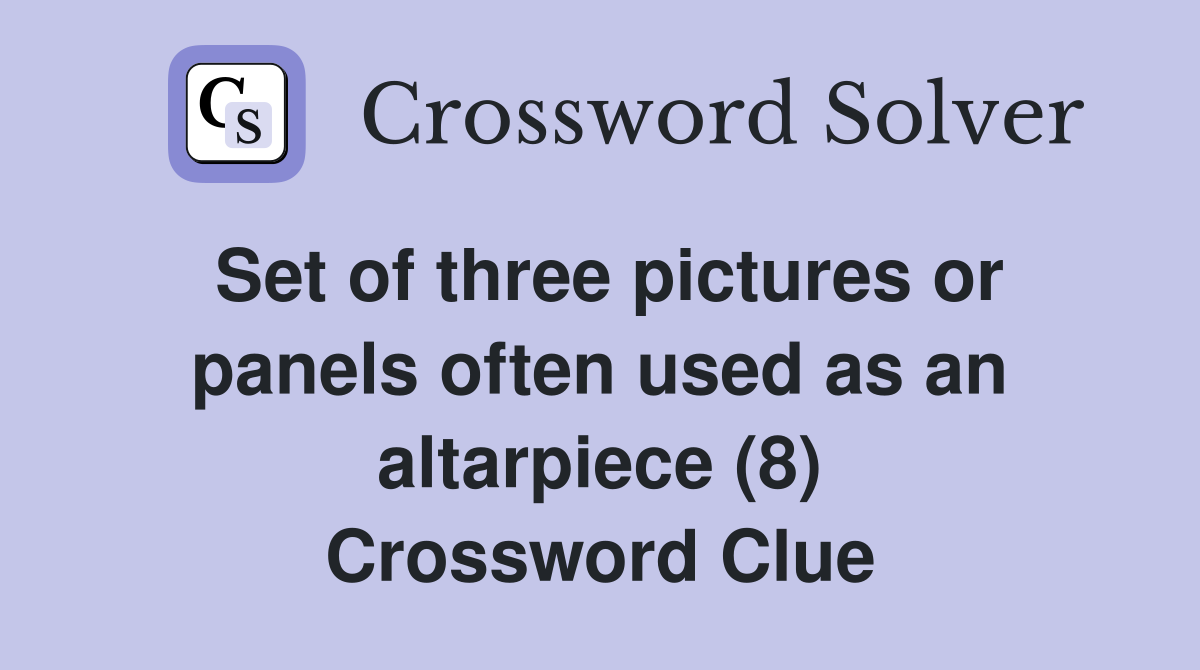 Set of three pictures or panels often used as an altarpiece (8) Crossword Clue