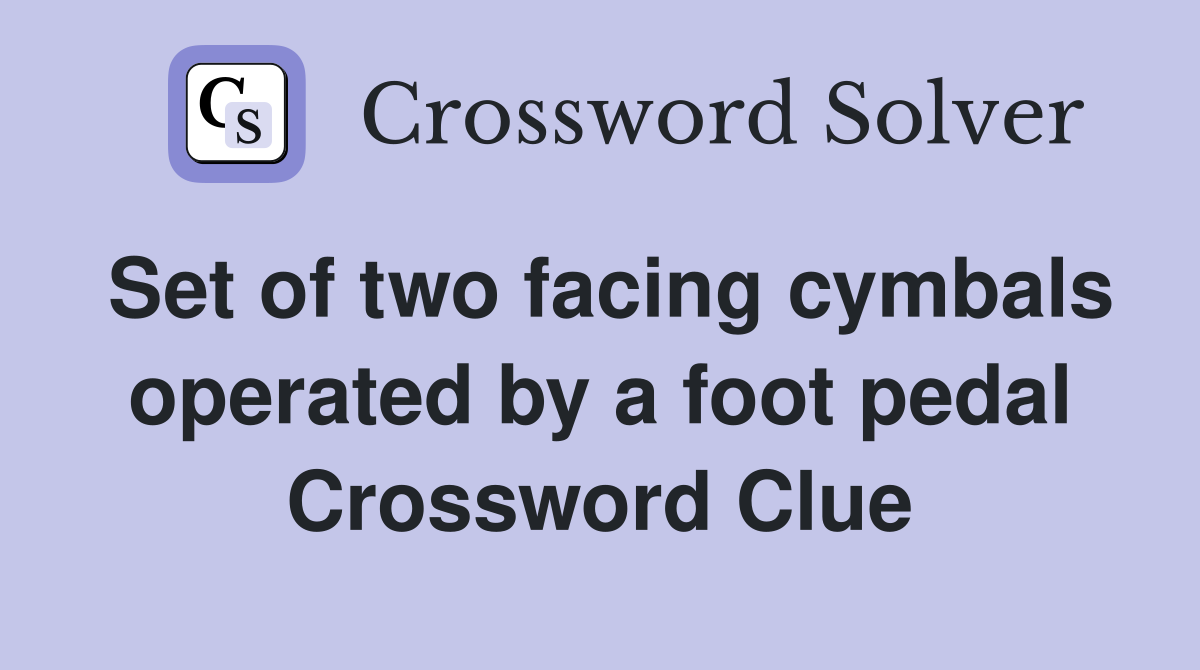 Set of two facing cymbals operated by a foot pedal Crossword Clue