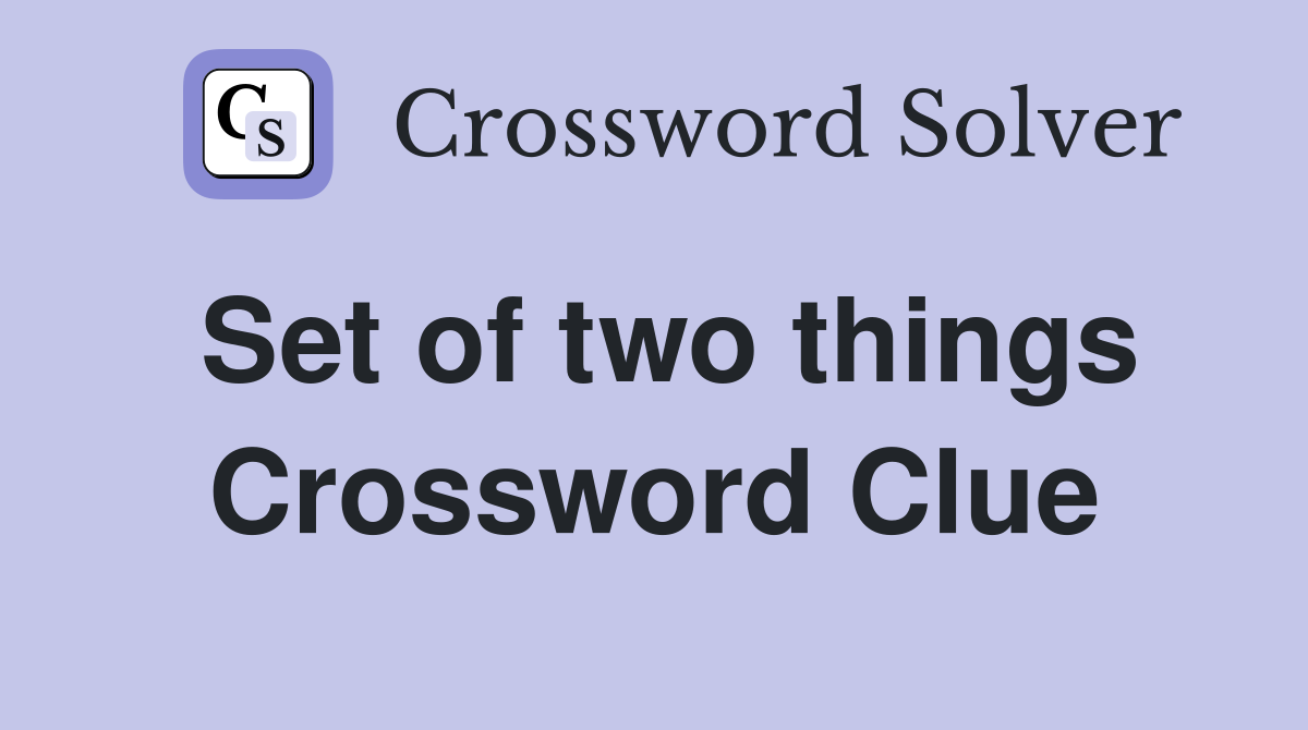 Set of two things Crossword Clue