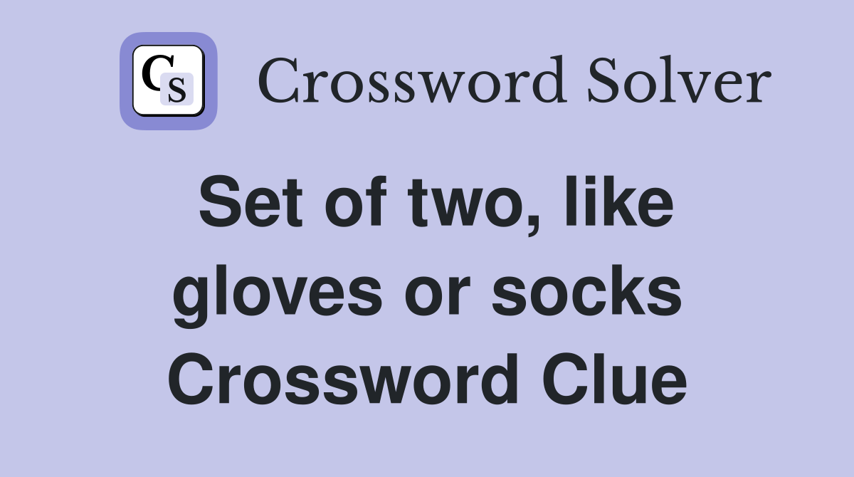 Set of two, like gloves or socks Crossword Clue