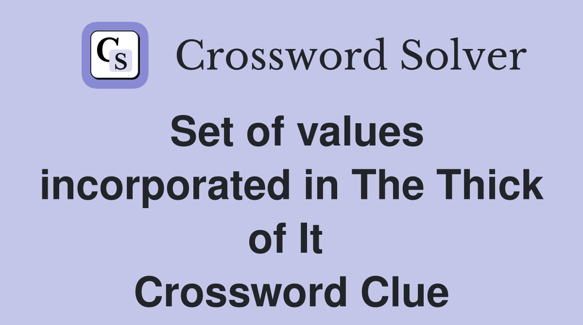 Set of values incorporated in The Thick of It  Crossword Clue