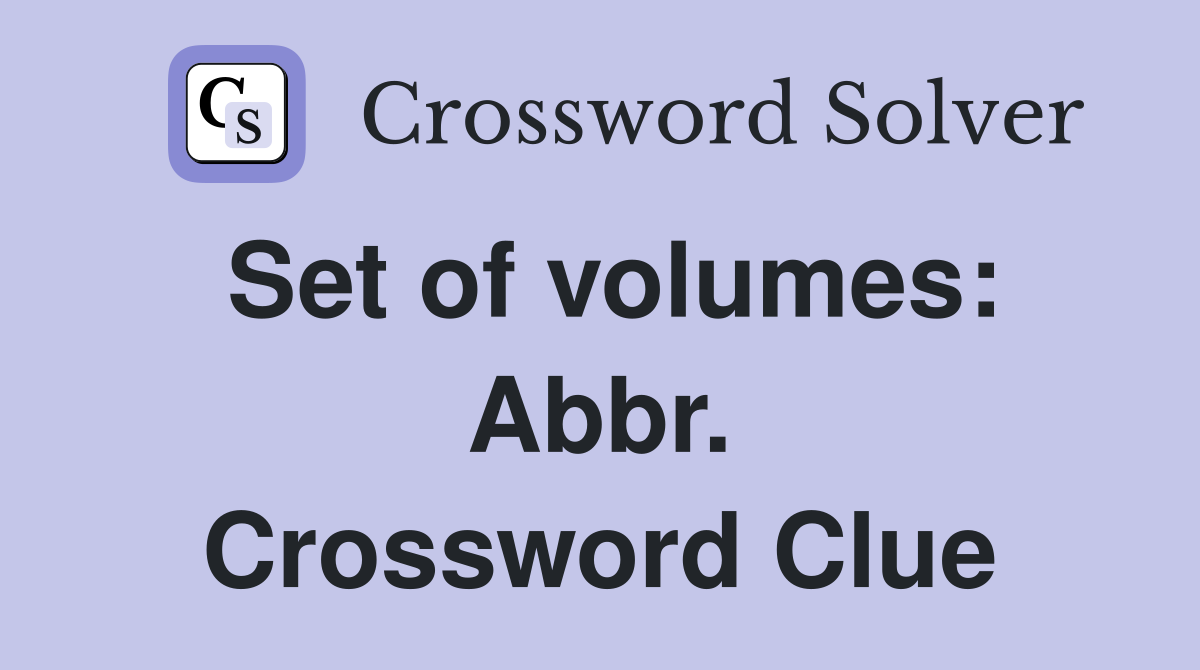 Set of volumes: Abbr. Crossword Clue