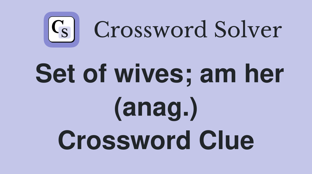 Set of wives; am her (anag.) Crossword Clue
