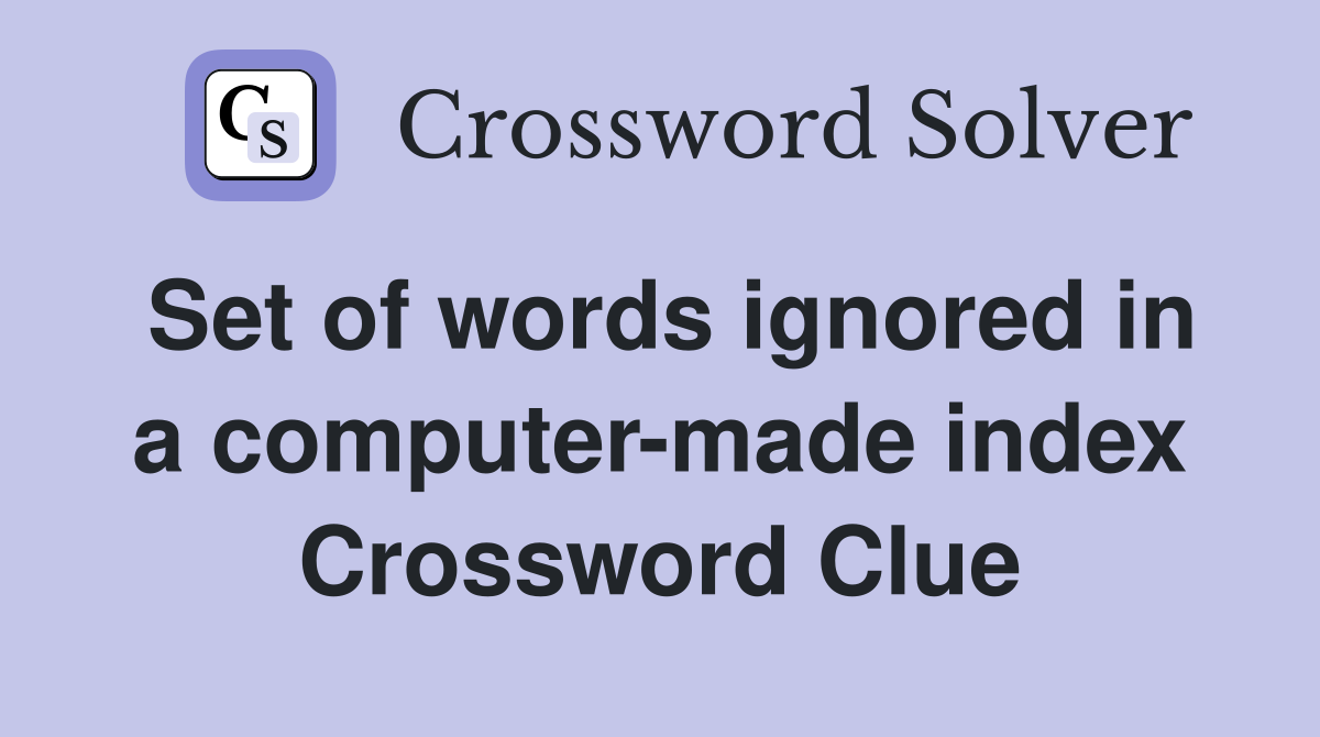 Set of words ignored in a computer-made index Crossword Clue