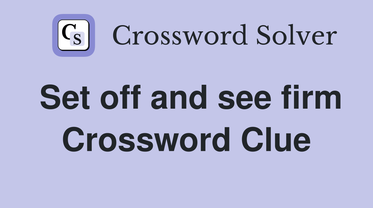 Set off and see firm Crossword Clue
