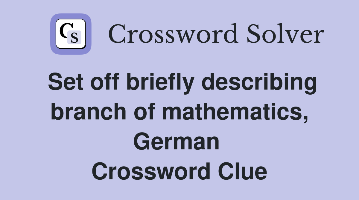 Set off briefly describing branch of mathematics, German  Crossword Clue