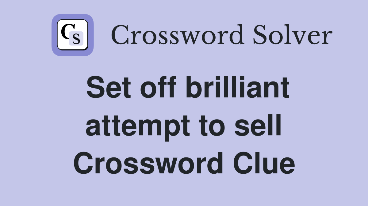 Set off brilliant attempt to sell Crossword Clue