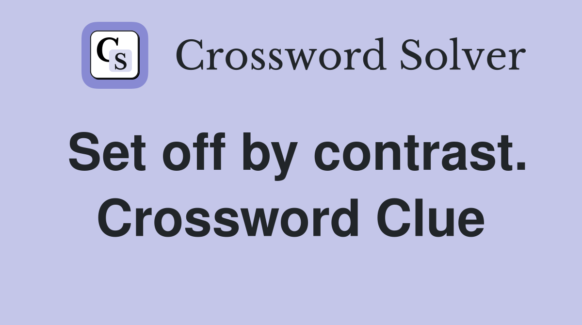 Set off by contrast. Crossword Clue