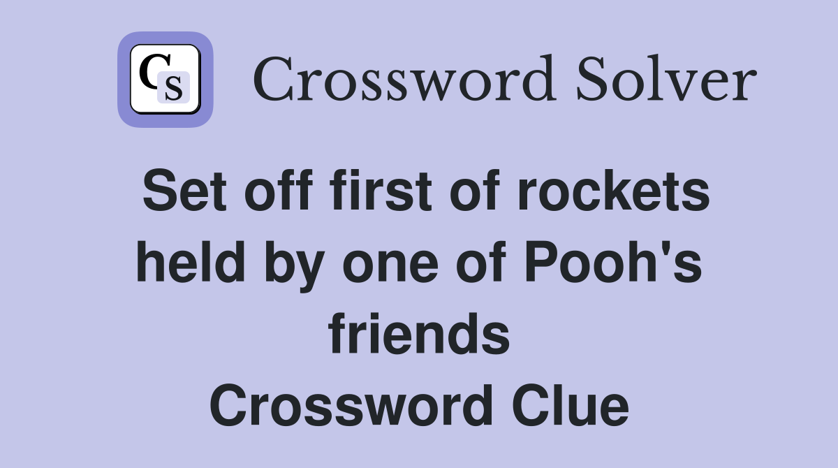 Set off first of rockets held by one of Pooh's friends Crossword Clue