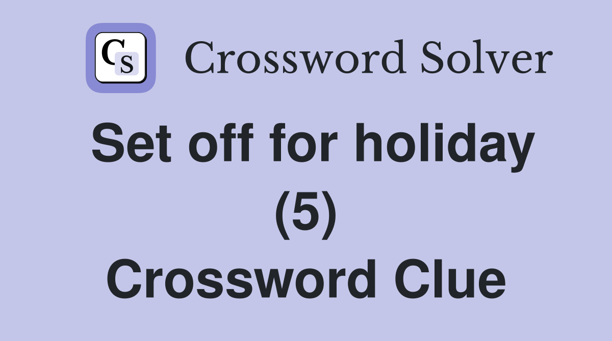 Set off for holiday (5) Crossword Clue