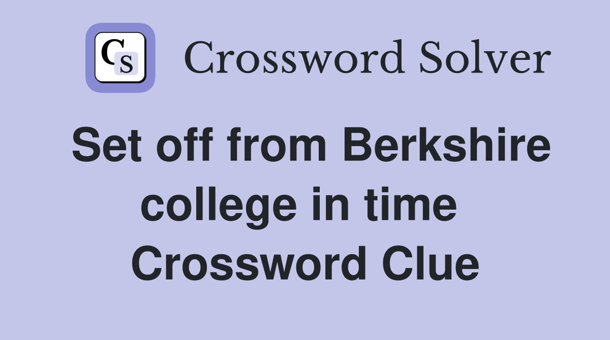Set off from Berkshire college in time  Crossword Clue