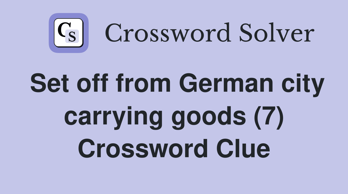 Set off from German city carrying goods (7) Crossword Clue