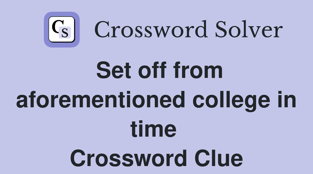 Set off from aforementioned college in time  Crossword Clue