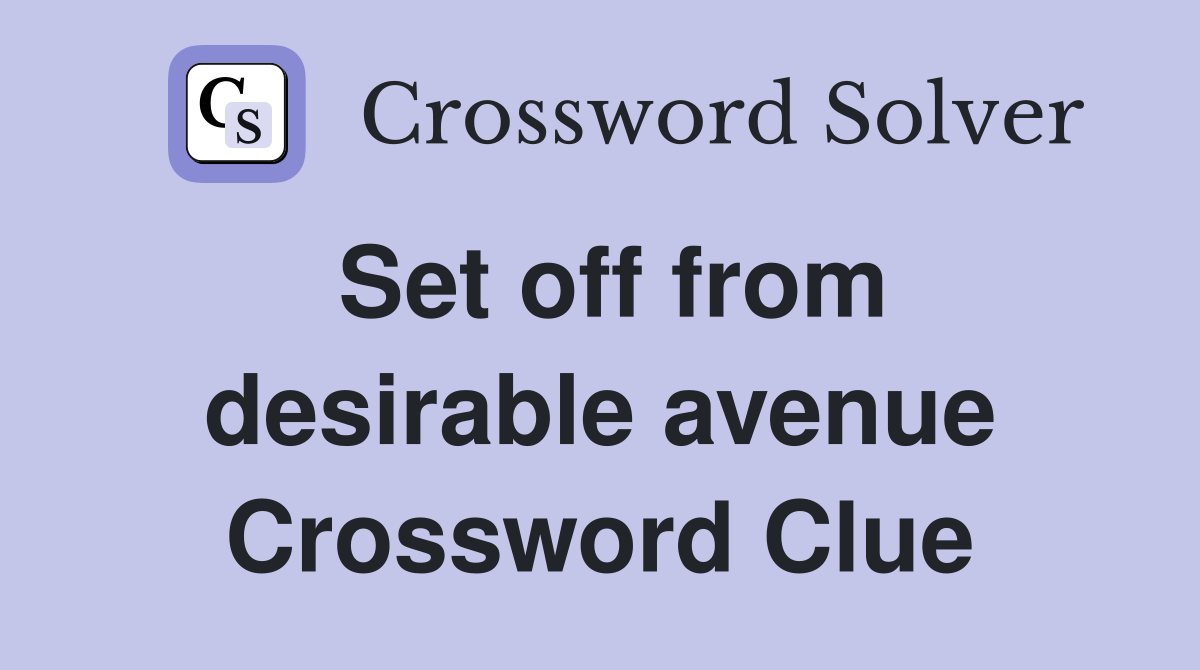 Set off from desirable avenue Crossword Clue