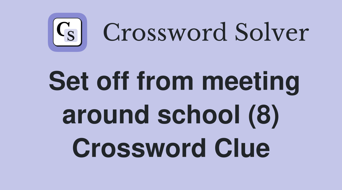 Set off from meeting around school (8) Crossword Clue