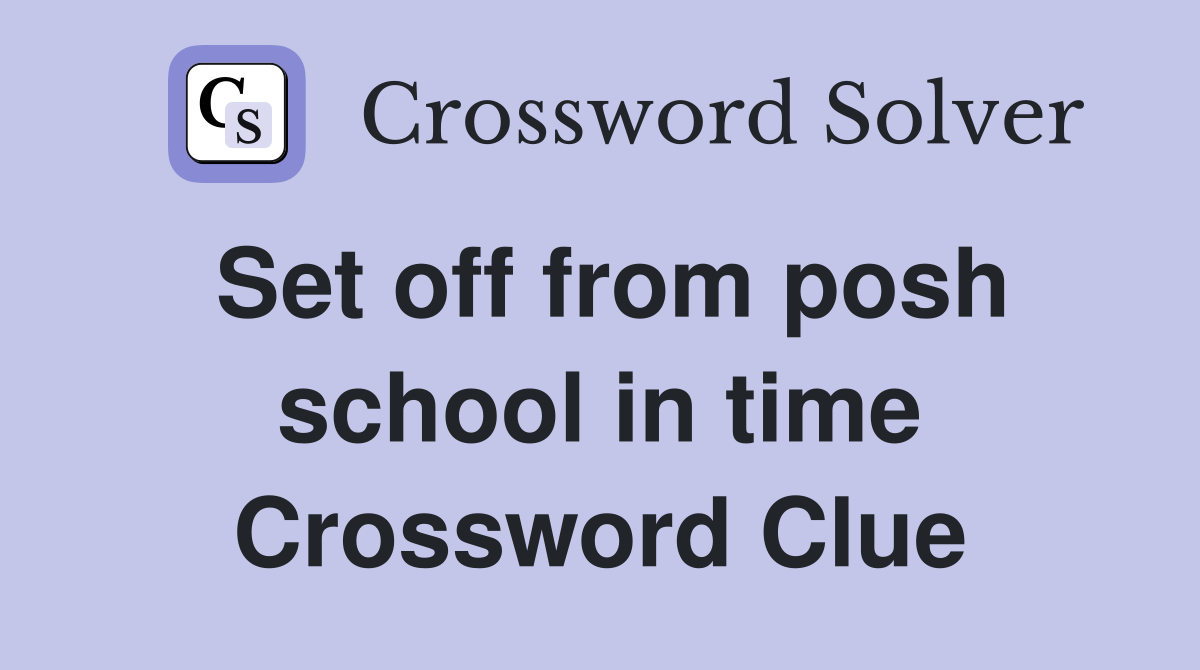 Set off from posh school in time Crossword Clue