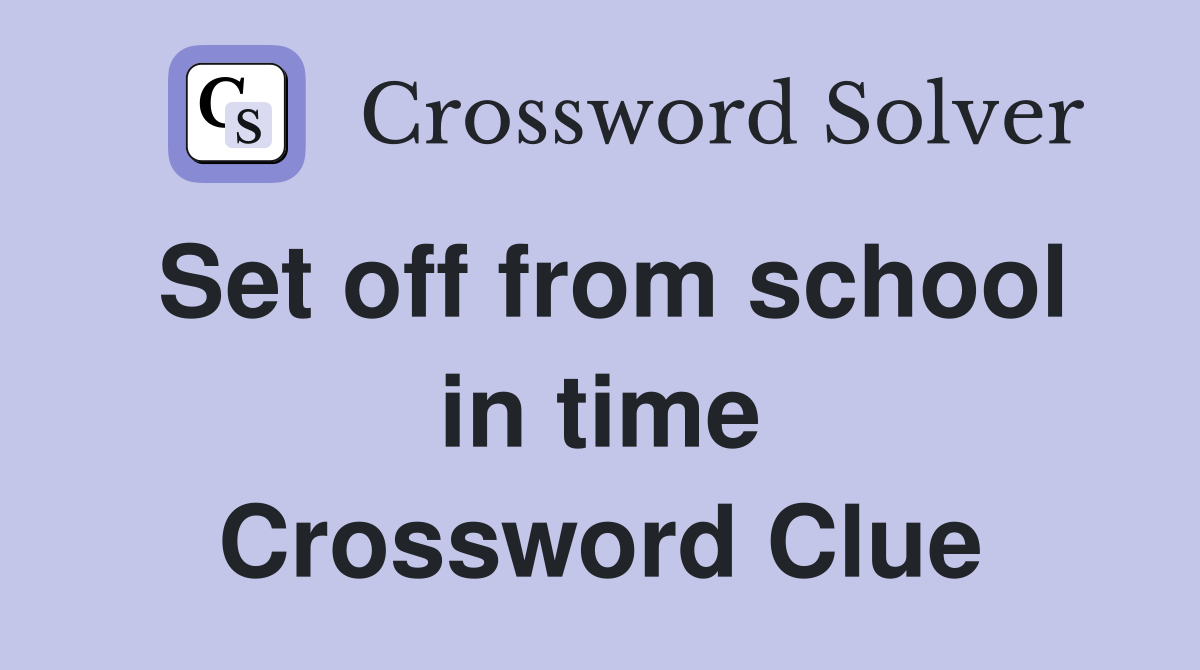 Set off from school in time Crossword Clue