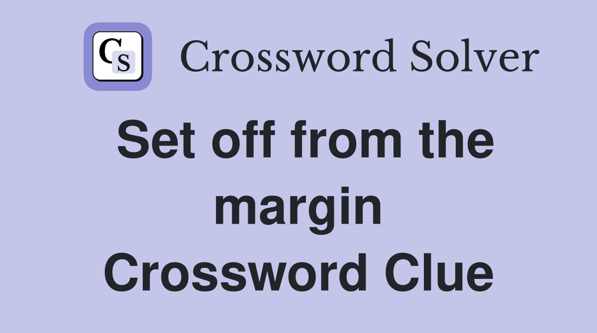 Set off from the margin Crossword Clue